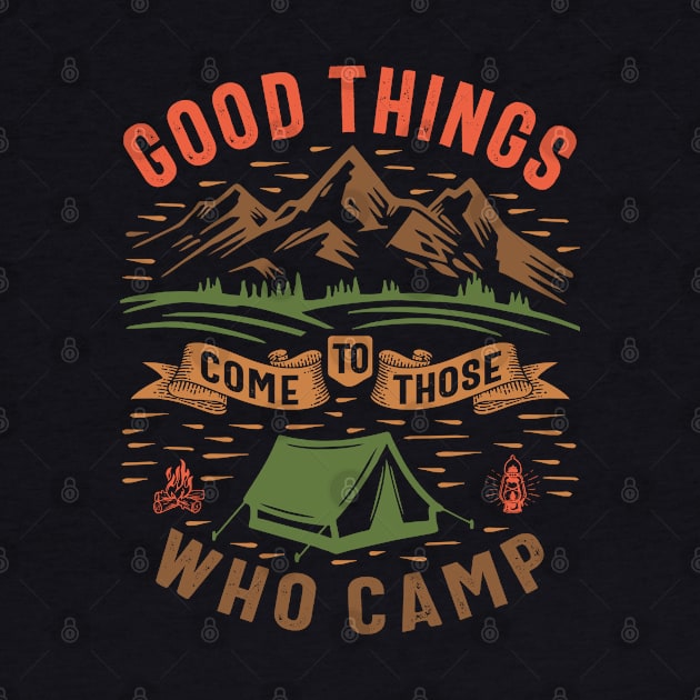 Good Things Come To Those Who Camp - Inspirational by cidolopez